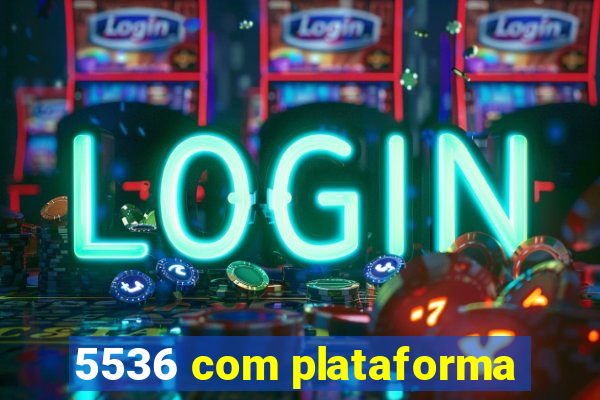 5536 com plataforma